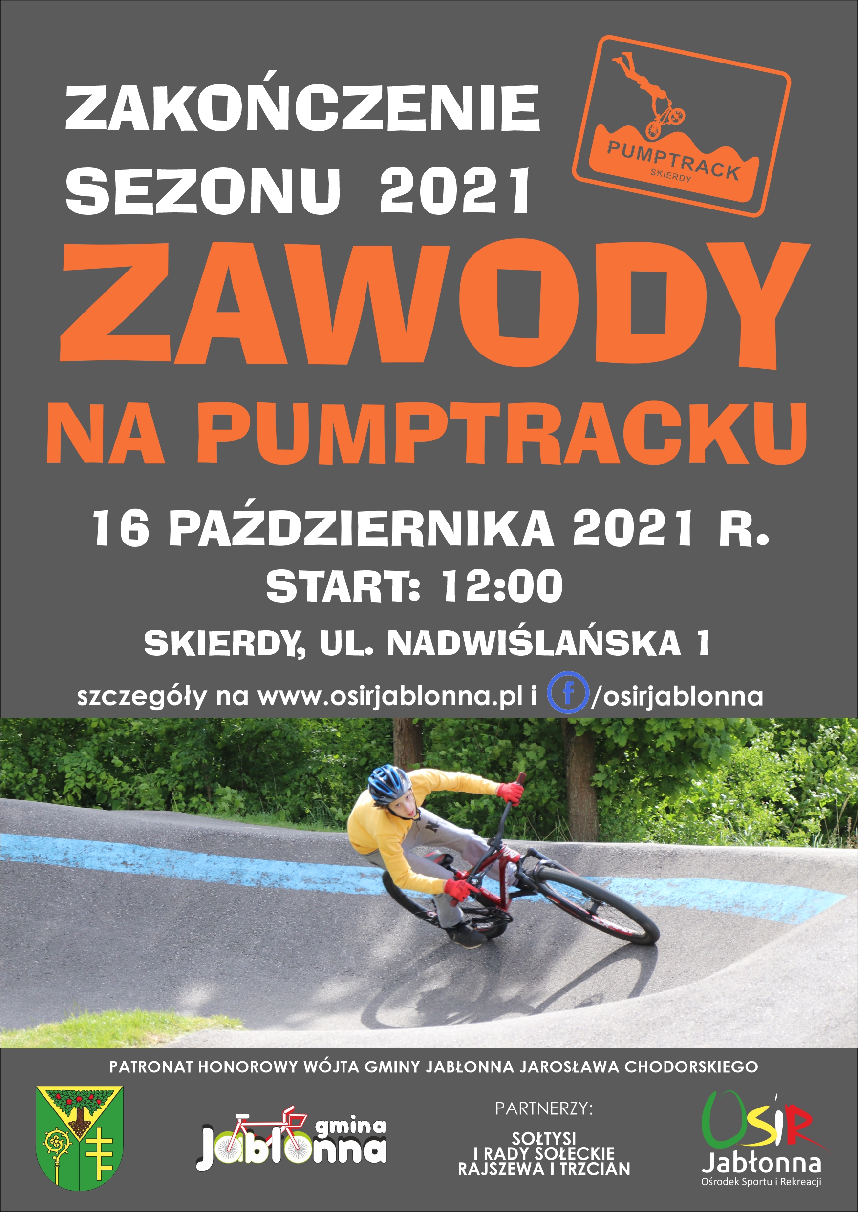 2.  Zawody na PUMPTRACKU- zakończenie sezonu 2021- 16.10.21 r., godz. 12:00, PUMPTRACK Skierdy ul. Nadwiślańska 1 (więcej informacji na https://www.osirjablonna.pl/aktualnosci/2021/10/zapraszamy-na-zawody-w-pompowaniu) i w wydarzeniu https://www.facebook.com/events/551847839252782