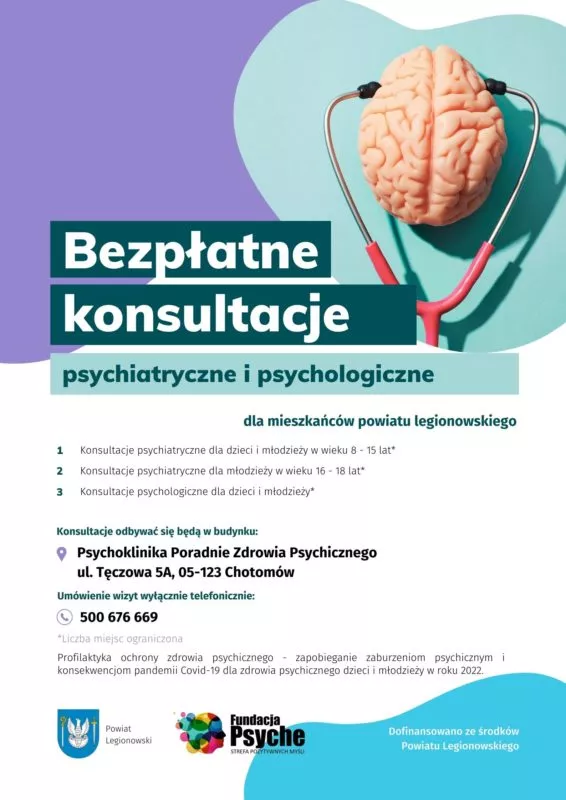 Fundacja Psyche Strefa Pozytywnych w ramach projektu „Profilaktyka ochrony zdrowia psychicznego dzieci i młodzieży”, dofinasowanego ze środków Powiatu Legionowskiego zaprasza dzieci i młodzież w wieku 8-18 lat na bezpłatne konsultacje psychiatryczne i psychologiczne. Konsultacje odbywać się będą w budynku  Psychoklinika Poradnie Zdrowia Psychicznego ul. Tęczowa 5A 05-123 Chotomów  Umówienie wizyt wyłącznie telefonicznie 500 676 669