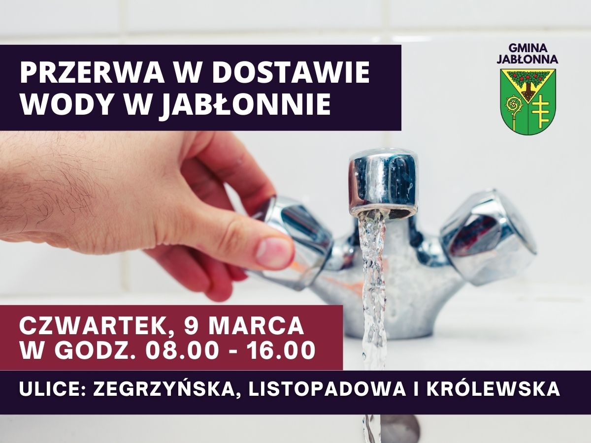 Gminne Przedsiębiorstwo Komunalne EKO JABŁONNA Sp. z o. o. w Jabłonnie informuje, że w związku z modernizacją sieci wodociągowej w dniu 9.03.2023 r. (czwartek) w godzinach od 08.00 do 16.00 nastąpi przerwa w dostawie wody w miejscowości Jabłonna wzdłuż ulic: Zegrzyńska, Listopadowa i Królewska